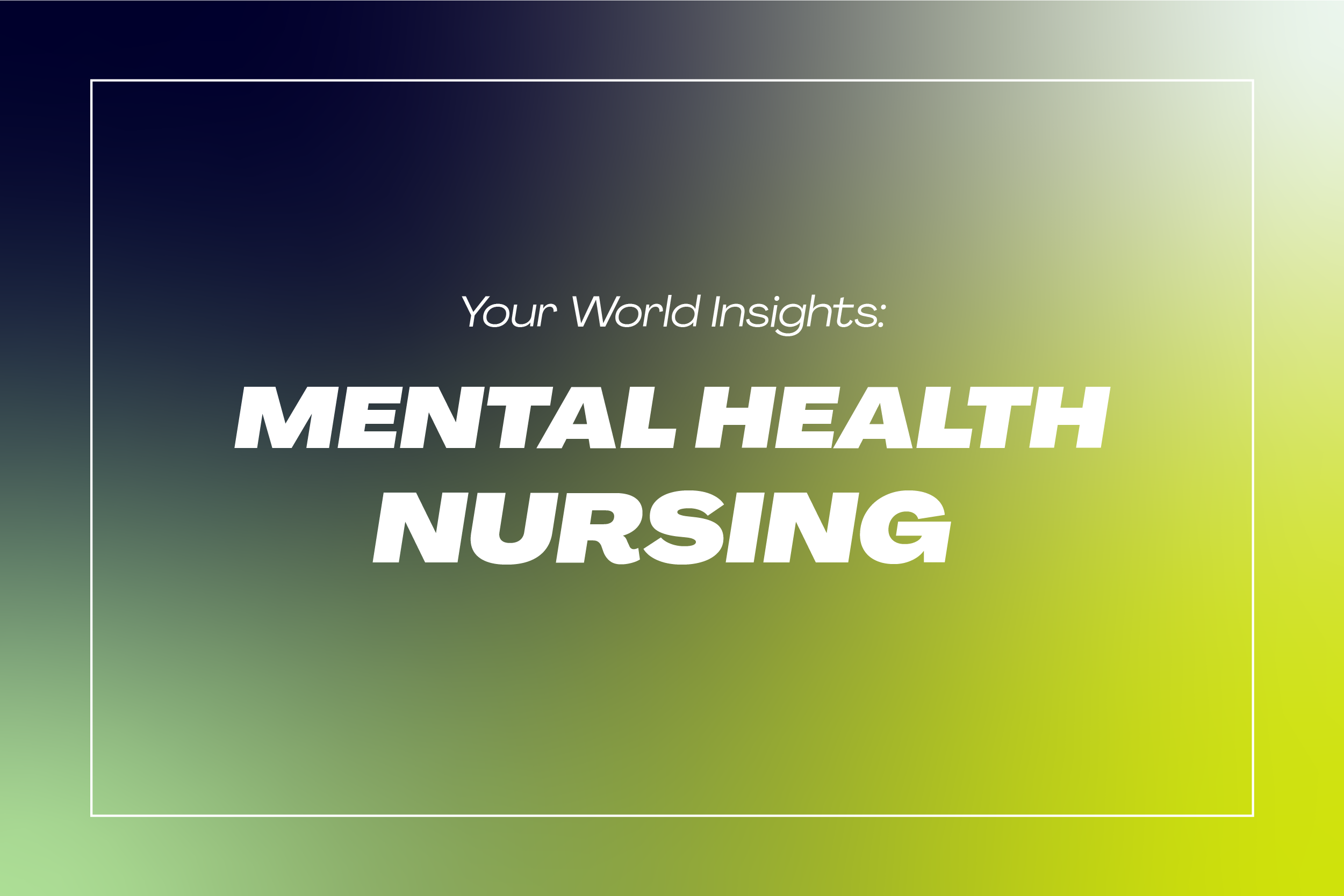 View Insights: Mental Health Nursing with Your World